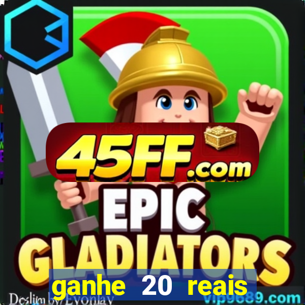 ganhe 20 reais para apostar cassino